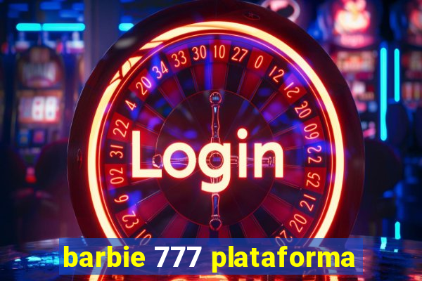 barbie 777 plataforma